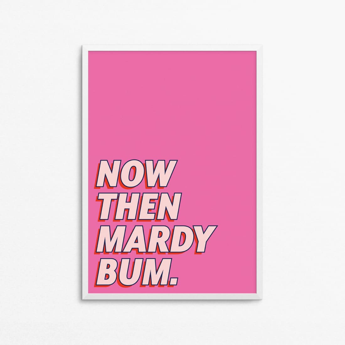 Now Then Mardy Bum Wall Art Print